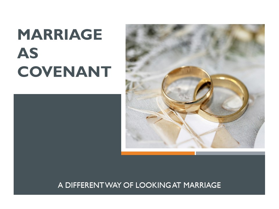 Marriage as a  Covenant - A different way of looking at Marriage