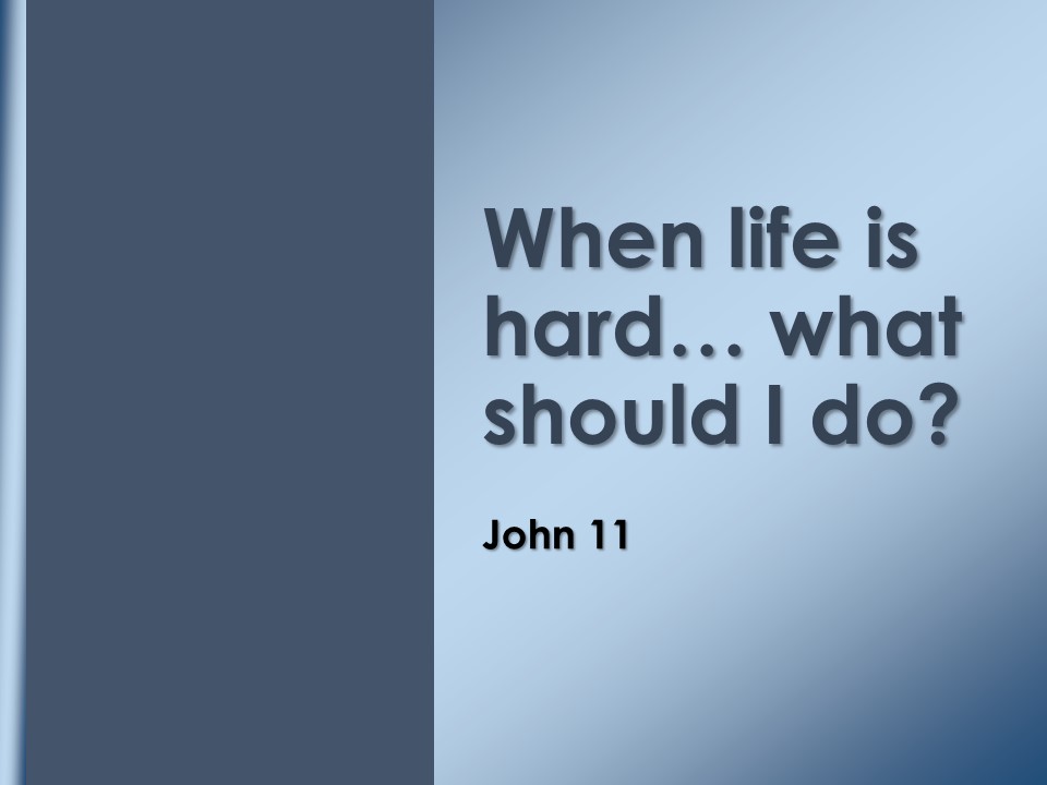 When Life is Hard.....what should I do?