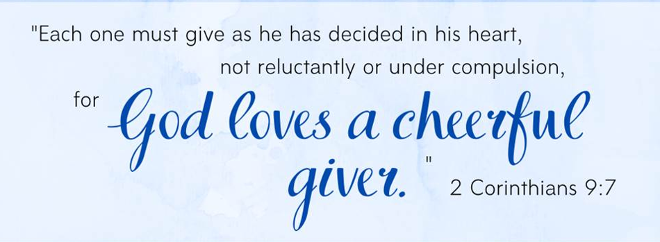For God loves a cheerful giver. 2 Cor. 9:7.