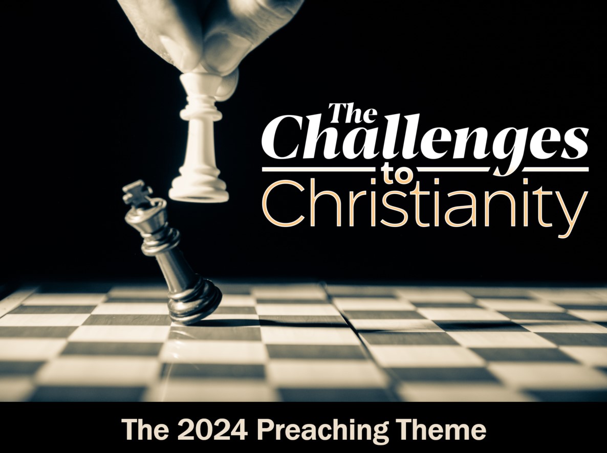 The Challenges to Christiantiy - The 2024 Preaching Theme