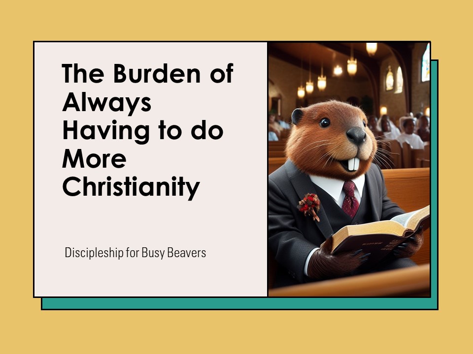 The Burden of Always Having to do More Christianity
